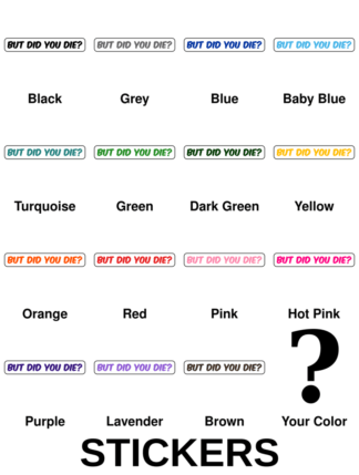 But Did You Die Stickers